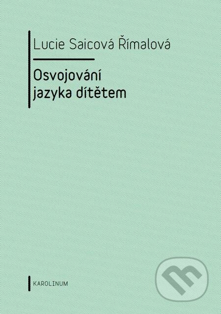 E-kniha: Osvojování jazyka dítětem (Lucie Saicová Římalová). Karolinum, 2016 E-kniha: Osvojování jazyka dítětem (Lucie Saicová Římalová). Karolinum, 2016