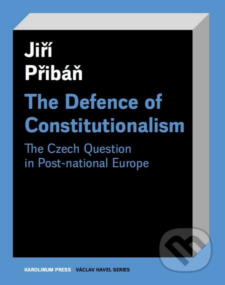 E-kniha: The Defence of Constitutionalism (Jiří Přibáň). Karolinum, 2017 E-kniha: The Defence of Constitutionalism (Jiří Přibáň). Karolinum, 2017