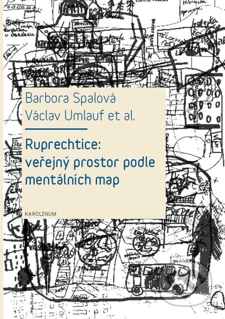 Ruprechtice: Veřejný prostor podle mentálních map - Kolektiv, Karolinum, 2017