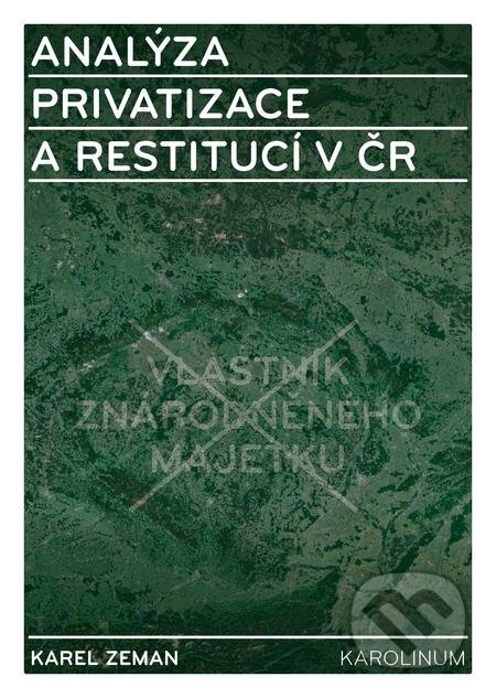 E-kniha: Analýza privatizace a restitucí v ČR (Karel Zeman). Karolinum, 2018 E-kniha: Analýza privatizace a restitucí v ČR (Karel Zeman). Karolinum, 2018