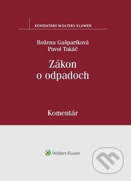 Kniha: Zákon o odpadoch (Božena Gašparíková a Pavol Takáč). Wolters Kluwer, 2019 Kniha: Zákon o odpadoch (Božena Gašparíková a Pavol Takáč). Wolters Kluwer, 2019