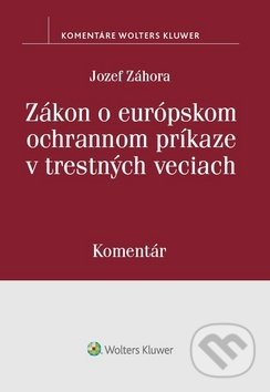 Kniha: Zákon o európskom ochrannom príkaze v trestných veciach (Jozef Záhora). Wolters Kluwer, 2019 Kniha: Zákon o európskom ochrannom príkaze v trestných veciach (Jozef Záhora). Wolters Kluwer, 2019
