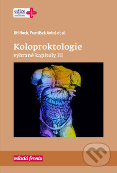 Kniha: Koloproktologie: Vybrané kapitoly III (František Antoš a Jiří Hoch). Mladá fronta, 2019 Kniha: Koloproktologie: Vybrané kapitoly III (František Antoš a Jiří Hoch). Mladá fronta, 2019