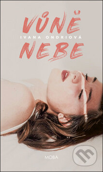 Kniha: Vůně nebe (Ivana Ondriová). Moba, 2019 Kniha: Vůně nebe (Ivana Ondriová). Moba, 2019