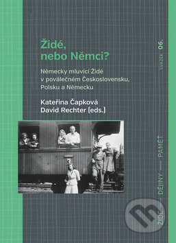 Kniha: Židé, nebo Němci? (David Rechter a Kateřina Čapková). NLN s.r.o., 2019 Kniha: Židé, nebo Němci? (David Rechter a Kateřina Čapková). NLN s.r.o., 2019