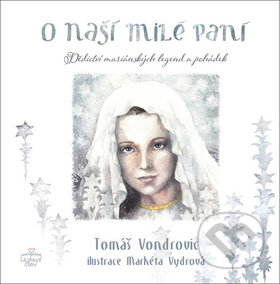 Kniha: O Naší Milé Paní (Markéta Vydrová a Tomáš Vondrovic). Triton, 2019 Kniha: O Naší Milé Paní (Markéta Vydrová a Tomáš Vondrovic). Triton, 2019