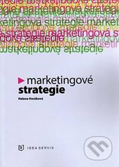 Kniha: Marketingové strategie (Helena Horáková). Idea servis, 2014 Kniha: Marketingové strategie (Helena Horáková). Idea servis, 2014