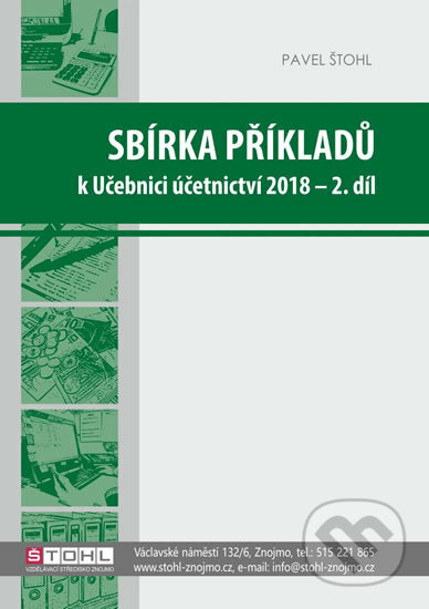 Kniha: Sbírka příkladů k učebnici účetnictví II. díl 2018 (Pavel Štohl). Štohl - Vzdělávací středisko Znojmo, 2018 Kniha: Sbírka příkladů k učebnici účetnictví II. díl 2018 (Pavel Štohl). Štohl - Vzdělávací středisko Znojmo, 2018