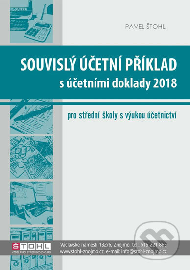 Kniha: Souvislý účetní příklad s účetními doklady 2018 (Pavel Štohl). Štohl - Vzdělávací středisko Znojmo, 2018 Kniha: Souvislý účetní příklad s účetními doklady 2018 (Pavel Štohl). Štohl - Vzdělávací středisko Znojmo, 2018