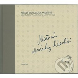Kniha: Kresby Bohuslava Martinů: Martinů obrázky kreslící (Monika Holá). Městské muzeum a galerie Polička, 2019 Kniha: Kresby Bohuslava Martinů: Martinů obrázky kreslící (Monika Holá). Městské muzeum a galerie Polička, 2019