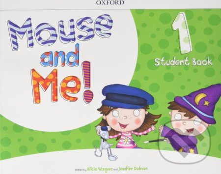 Kniha: Mouse and Me! 1: Student Book (Alicia Vázques a Jennifer Dobson). Oxford University Press, 2018 Kniha: Mouse and Me! 1: Student Book (Alicia Vázques a Jennifer Dobson). Oxford University Press, 2018
