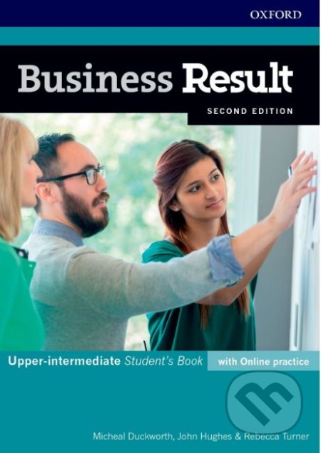 Kniha: Business Result- Upper-intermediate - Student's Book with Online Practice (John Hughes, Michael Duckworth a Rebecca Turner). Oxford University Press, 2019 Kniha: Business Result- Upper-intermediate - Student's Book with Online Practice (John Hughes, Michael Duckworth a Rebecca Turner). Oxford University Press, 2019