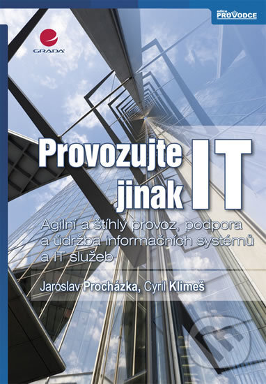 Kniha: Provozujte IT jinak (Cyril Klimeš a Jaroslav Procházka). Grada, 2011 Kniha: Provozujte IT jinak (Cyril Klimeš a Jaroslav Procházka). Grada, 2011