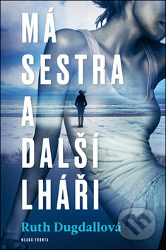Kniha: Má sestra a další lháři (Ruth Dugdall). Mladá fronta, 2019 Kniha: Má sestra a další lháři (Ruth Dugdall). Mladá fronta, 2019