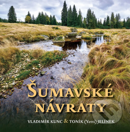 Kniha: Šumavské návraty (Vladimír Kunc a Toník Jelínek). VIDEO-FOTO-KUNC, 2018 Kniha: Šumavské návraty (Vladimír Kunc a Toník Jelínek). VIDEO-FOTO-KUNC, 2018