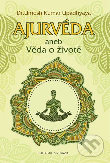 Kniha: Ajurvéda aneb Věda o životě (Kumar Umesh Upadhyaya). Brána, 2017 Kniha: Ajurvéda aneb Věda o životě (Kumar Umesh Upadhyaya). Brána, 2017