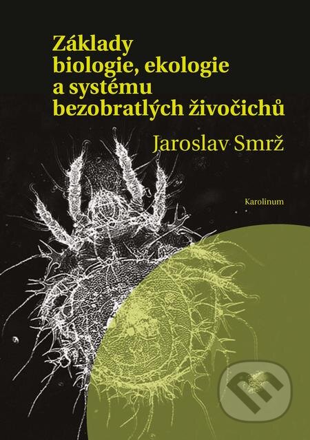E-kniha: Základy biologie, ekologie a systému bezobratlých živočichů (Jaroslav Smrž). Karolinum, 2015 E-kniha: Základy biologie, ekologie a systému bezobratlých živočichů (Jaroslav Smrž). Karolinum, 2015