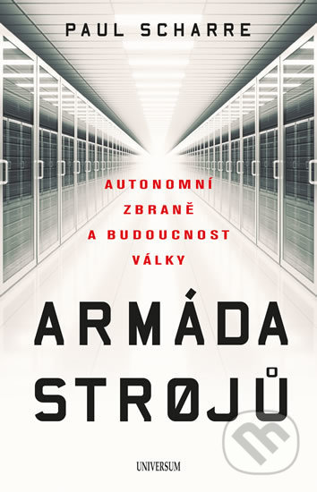 Kniha: Armáda strojů: Autonomní zbraně a budoucnost války (Paul Scharre). Universum, 2018 Kniha: Armáda strojů: Autonomní zbraně a budoucnost války (Paul Scharre). Universum, 2018