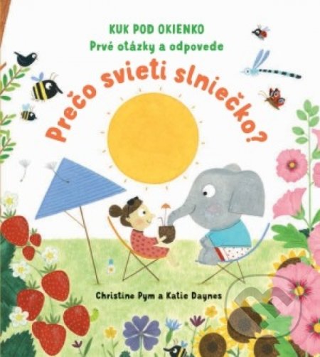 Kniha: Prvé otázky a odpovede: Prečo svieti slniečko? (Autorský kolektív). Svojtka&Co., 2019 Kniha: Prvé otázky a odpovede: Prečo svieti slniečko? (Autorský kolektív). Svojtka&Co., 2019