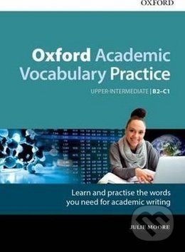 Kniha: Oxford Academic Vocabulary Practice (Julie Moore). Oxford University Press, 2017 Kniha: Oxford Academic Vocabulary Practice (Julie Moore). Oxford University Press, 2017