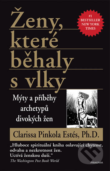 Kniha: Ženy, které běhaly s vlky (Clarissa Pinkola Estés). Pragma, 2018 Kniha: Ženy, které běhaly s vlky (Clarissa Pinkola Estés). Pragma, 2018