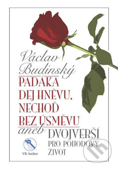 Kniha: Padáka dej hněvu, nechoď bez úsměvu (Václav Budinský). VR ATELIER, 2018 Kniha: Padáka dej hněvu, nechoď bez úsměvu (Václav Budinský). VR ATELIER, 2018