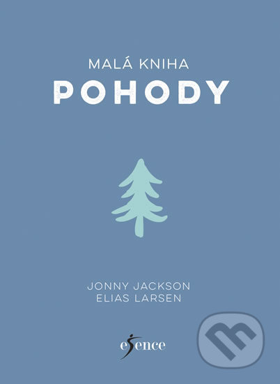 Kniha: Malá kniha pohody (Jonny Jackson Elias a Larsen). Esence, 2018 Kniha: Malá kniha pohody (Jonny Jackson Elias a Larsen). Esence, 2018
