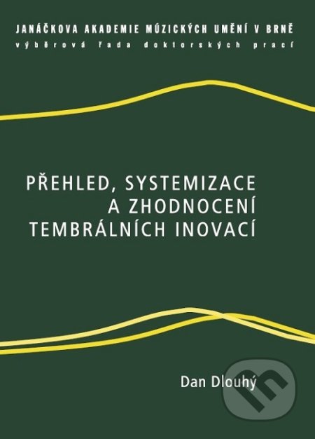 Kniha: Přehled, systemizace a zhodnocení tembrálních inovací (Dan Dlouhý). Janáčkova akademie múzických umění v Brně, 2013 Kniha: Přehled, systemizace a zhodnocení tembrálních inovací (Dan Dlouhý). Janáčkova akademie múzických umění v Brně, 2013