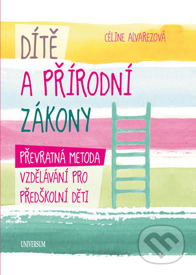 Kniha: Dítě a přírodní zákony (Céline Alvarezová). Universum, 2018 Kniha: Dítě a přírodní zákony (Céline Alvarezová). Universum, 2018