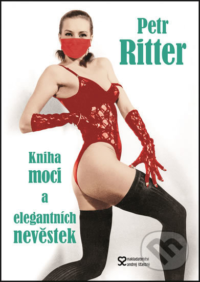 Kniha: Kniha moci a elegantních nevěstek (Petr Ritter). Andrej Šťastný, 2018 Kniha: Kniha moci a elegantních nevěstek (Petr Ritter). Andrej Šťastný, 2018