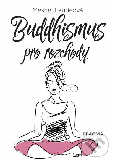 Kniha: Buddhismus pro rozchody (Meshel Laurieová). Pragma, 2018 Kniha: Buddhismus pro rozchody (Meshel Laurieová). Pragma, 2018