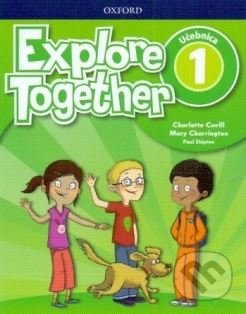 Kniha: Explore Together 1 - Učebnica (Nina Lauder a Paul Shipton). Oxford University Press, 2019 Kniha: Explore Together 1 - Učebnica (Nina Lauder a Paul Shipton). Oxford University Press, 2019