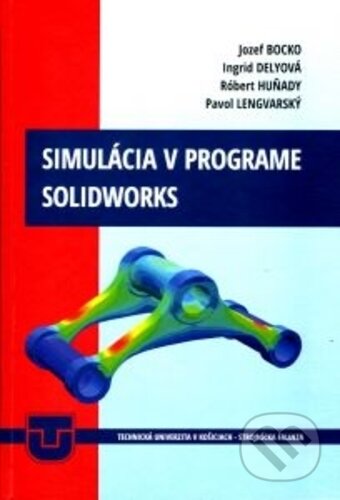Kniha: Simulácia v programe SolidWorks (Jozef Bocko). Technická univerzita v Košiciach, 2019 Kniha: Simulácia v programe SolidWorks (Jozef Bocko). Technická univerzita v Košiciach, 2019