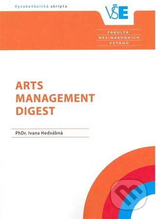 Kniha: Arts Management Digest (Iva Hedvábná). Oeconomica, 2018 Kniha: Arts Management Digest (Iva Hedvábná). Oeconomica, 2018