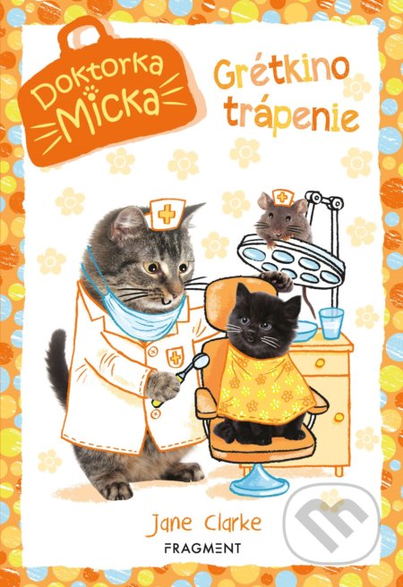Kniha: Doktorka Micka: Maškrtná Grétka (Jane Clarke). Fragment, 2019 Kniha: Doktorka Micka: Maškrtná Grétka (Jane Clarke). Fragment, 2019