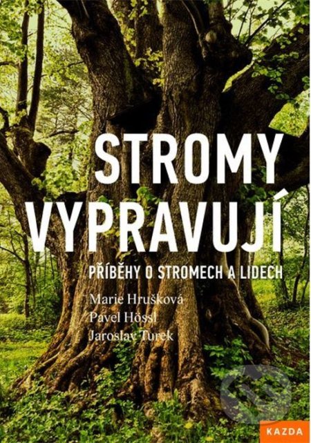 Kniha: Stromy vypravují (Jaroslav Turek, Marie Hrušková a Pavel Hössl). Nakladatelství KAZDA, 2018 Kniha: Stromy vypravují (Jaroslav Turek, Marie Hrušková a Pavel Hössl). Nakladatelství KAZDA, 2018