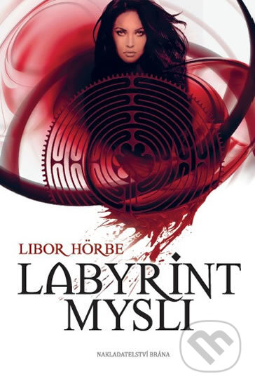 Kniha: Labyrint mysli (Libor Hörbe). Brána, 2015 Kniha: Labyrint mysli (Libor Hörbe). Brána, 2015