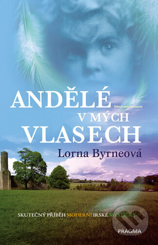 Kniha: Andělé v mých vlasech (Lorna Byrne). Pragma, 2019 Kniha: Andělé v mých vlasech (Lorna Byrne). Pragma, 2019