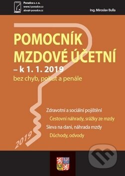 Kniha: Pomocník mzdové účetní k 1. 1. 2019 (Poradce s.r.o.). Poradce s.r.o., 2019 Kniha: Pomocník mzdové účetní k 1. 1. 2019 (Poradce s.r.o.). Poradce s.r.o., 2019