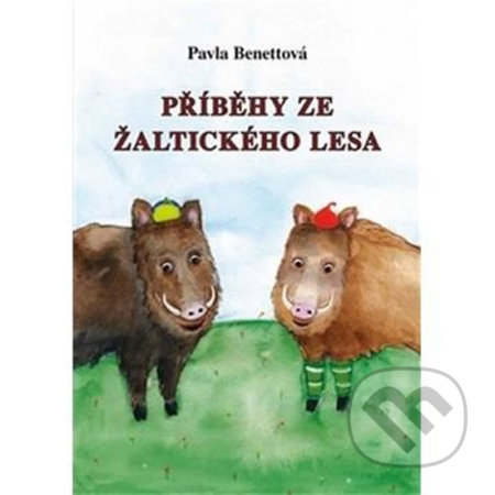 Kniha: Příběhy ze Žaltického lesa (Pavla Benettová). Vodnář, 2018 Kniha: Příběhy ze Žaltického lesa (Pavla Benettová). Vodnář, 2018