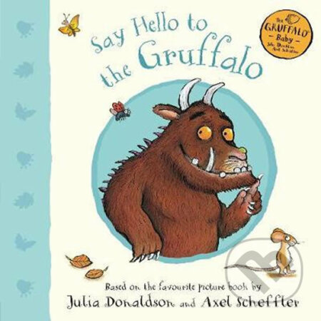 Kniha: Say Hello to the Gruffalo (Julia Donaldson). Pan Macmillan, 2019 Kniha: Say Hello to the Gruffalo (Julia Donaldson). Pan Macmillan, 2019