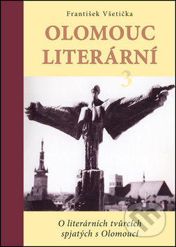 Kniha: Olomouc literární 3 (František Všetička). Poznání, 2016 Kniha: Olomouc literární 3 (František Všetička). Poznání, 2016