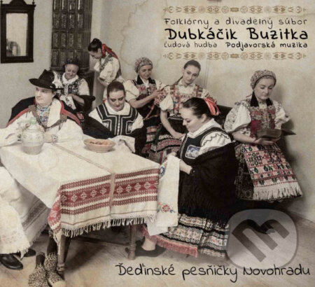 Hudobné CD: Folklórny a divadelný súbor Dubkáčik Buzitka, ĽH Podjavorská muzika: Deďinské pesničky Novohradu (Hudobné albumy). Hudobné albumy, 2019 Hudobné CD: Folklórny a divadelný súbor Dubkáčik Buzitka, ĽH Podjavorská muzika: Deďinské pesničky Novohradu (Hudobné albumy). Hudobné albumy, 2019