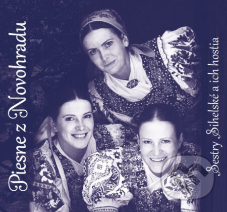 Hudobné CD: Sestry Sihelské a ich hostia: Piesne z Novohradu (Hudobné albumy). Hudobné albumy, 2019 Hudobné CD: Sestry Sihelské a ich hostia: Piesne z Novohradu (Hudobné albumy). Hudobné albumy, 2019