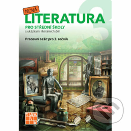 Kniha: Nová literatura pro 3.ročník SŠ - pracovní sešit (Taktik). Taktik, 2019 Kniha: Nová literatura pro 3.ročník SŠ - pracovní sešit (Taktik). Taktik, 2019