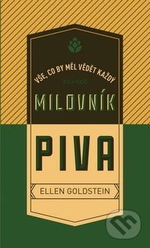 Kniha: Vše, co by měl vědět každý milovník piva (Ellen Goldstein). Fénix, 2019 Kniha: Vše, co by měl vědět každý milovník piva (Ellen Goldstein). Fénix, 2019