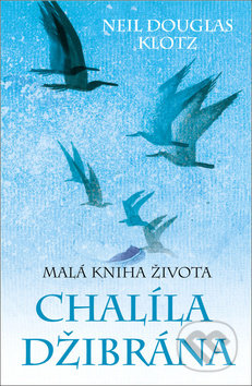 Kniha: Malá kniha života Chalíla Džibrána (Neil Douglas-Klotz). Fénix, 2019 Kniha: Malá kniha života Chalíla Džibrána (Neil Douglas-Klotz). Fénix, 2019