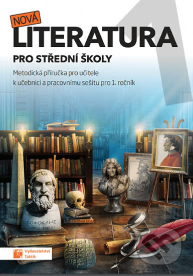 Kniha: Nová literatura pro 1.ročník SŠ - metodická příručka (Taktik). Taktik, 2019 Kniha: Nová literatura pro 1.ročník SŠ - metodická příručka (Taktik). Taktik, 2019