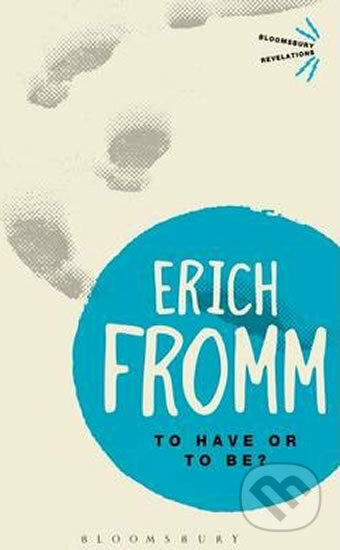 Kniha: To Have or To Be? (Erich Fromm). Bloomsbury, 2013 Kniha: To Have or To Be? (Erich Fromm). Bloomsbury, 2013