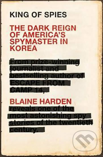 Kniha: King of Spies (Blaine Harden). Pan Macmillan, 2019 Kniha: King of Spies (Blaine Harden). Pan Macmillan, 2019